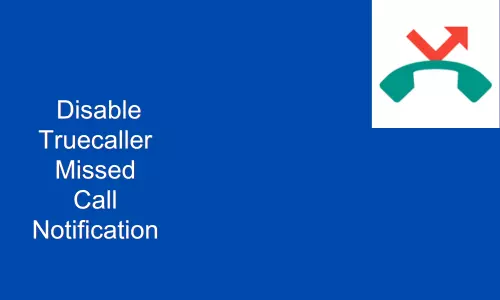 How To Disable Truecaller Missed Call Notification